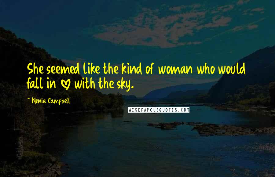 Nenia Campbell Quotes: She seemed like the kind of woman who would fall in love with the sky.