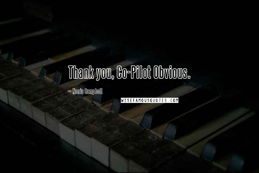 Nenia Campbell Quotes: Thank you, Co-Pilot Obvious.