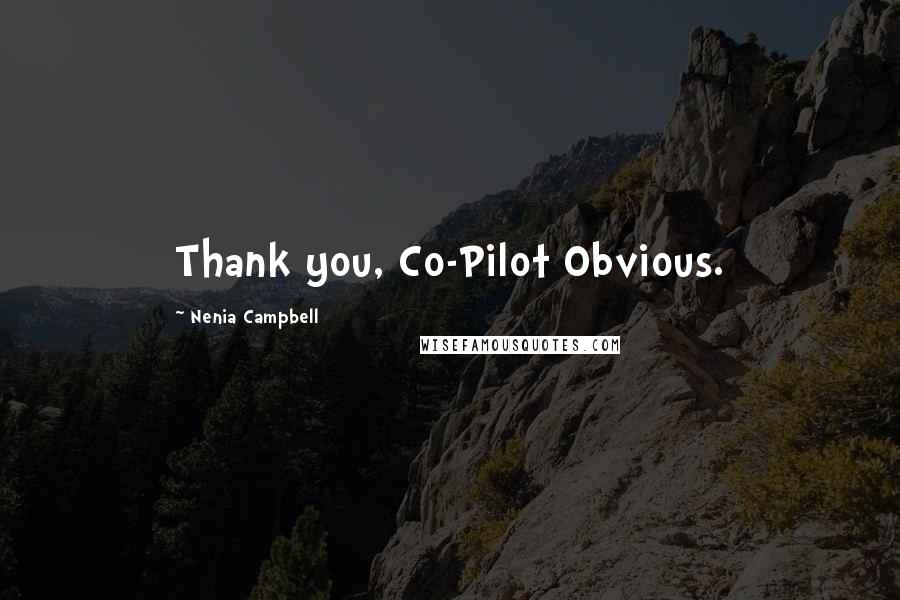 Nenia Campbell Quotes: Thank you, Co-Pilot Obvious.