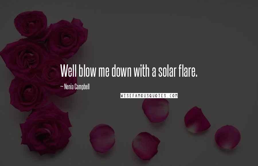 Nenia Campbell Quotes: Well blow me down with a solar flare.
