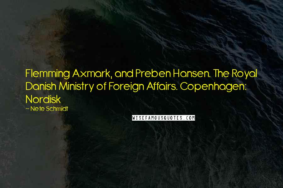 Nete Schmidt Quotes: Flemming Axmark, and Preben Hansen. The Royal Danish Ministry of Foreign Affairs. Copenhagen: Nordisk