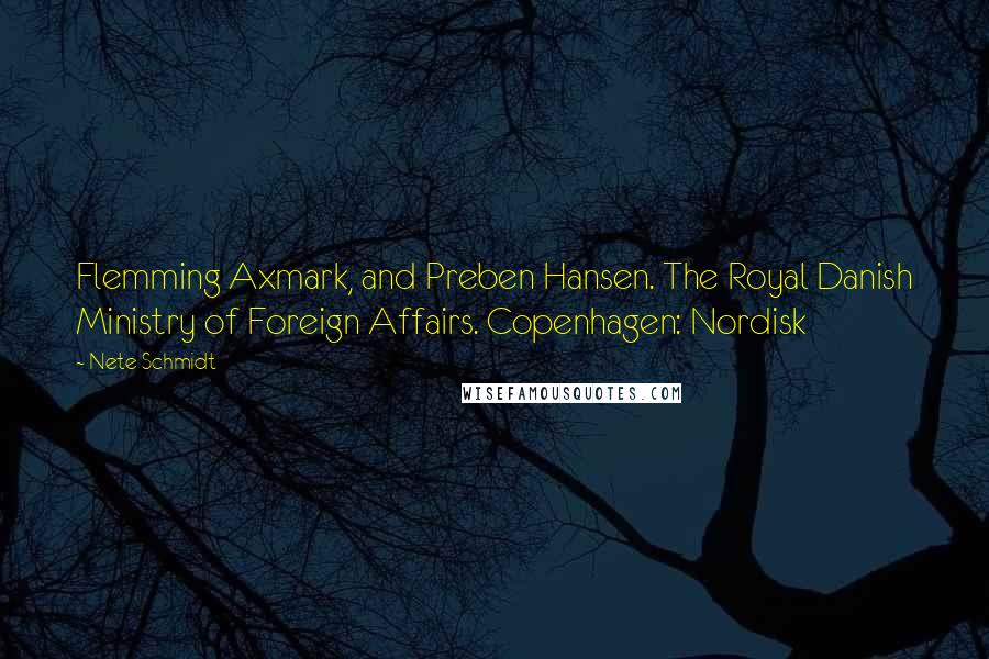 Nete Schmidt Quotes: Flemming Axmark, and Preben Hansen. The Royal Danish Ministry of Foreign Affairs. Copenhagen: Nordisk