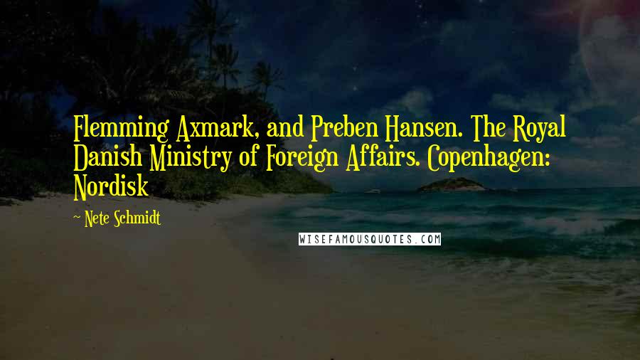 Nete Schmidt Quotes: Flemming Axmark, and Preben Hansen. The Royal Danish Ministry of Foreign Affairs. Copenhagen: Nordisk