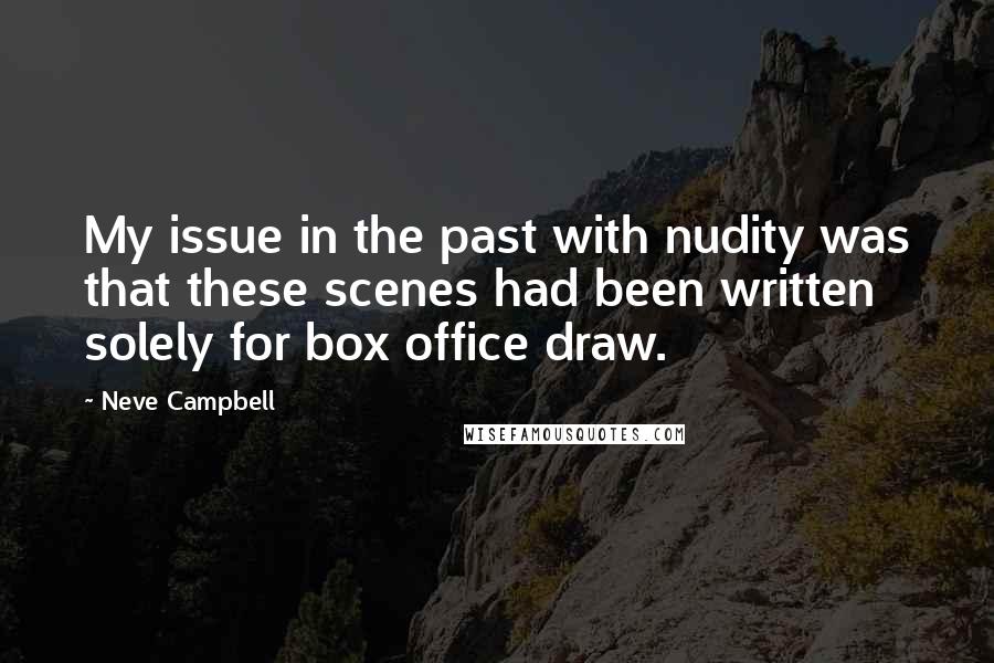 Neve Campbell Quotes: My issue in the past with nudity was that these scenes had been written solely for box office draw.