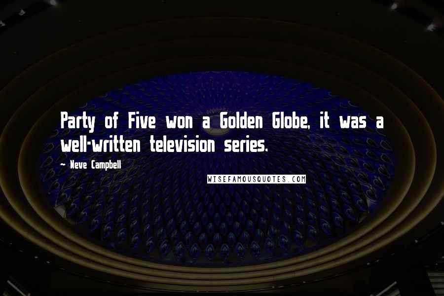 Neve Campbell Quotes: Party of Five won a Golden Globe, it was a well-written television series.