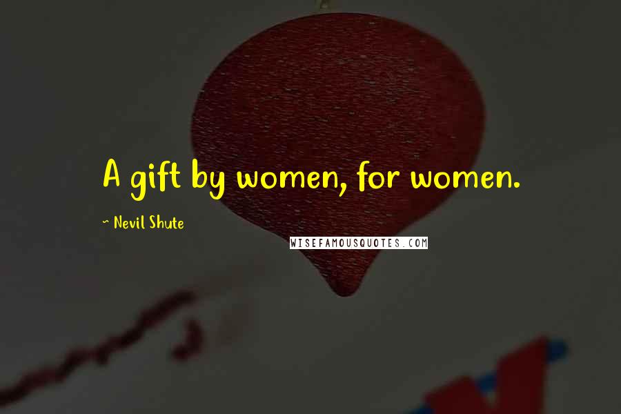 Nevil Shute Quotes: A gift by women, for women.