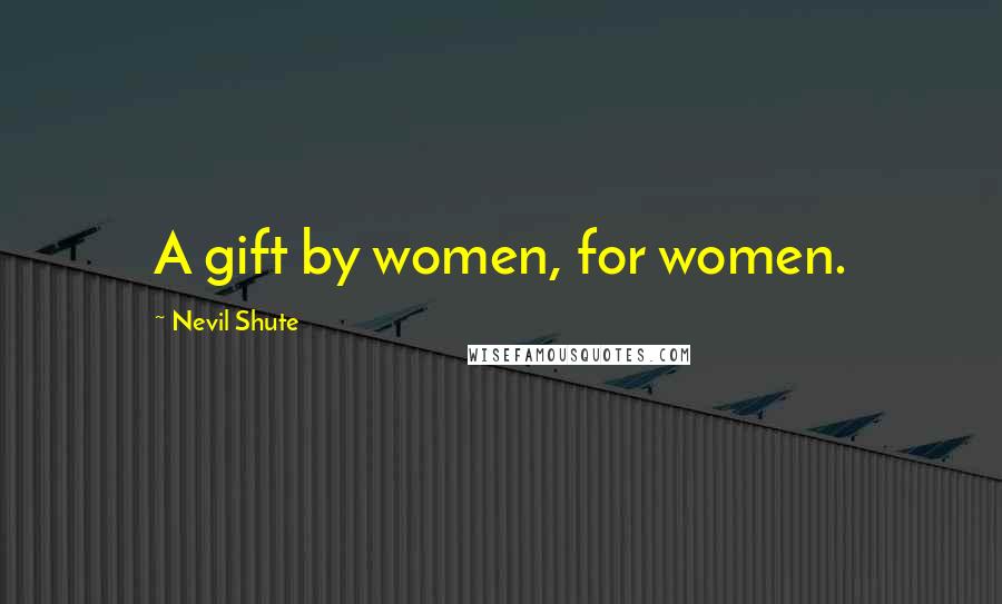 Nevil Shute Quotes: A gift by women, for women.