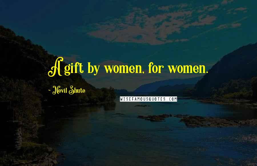 Nevil Shute Quotes: A gift by women, for women.