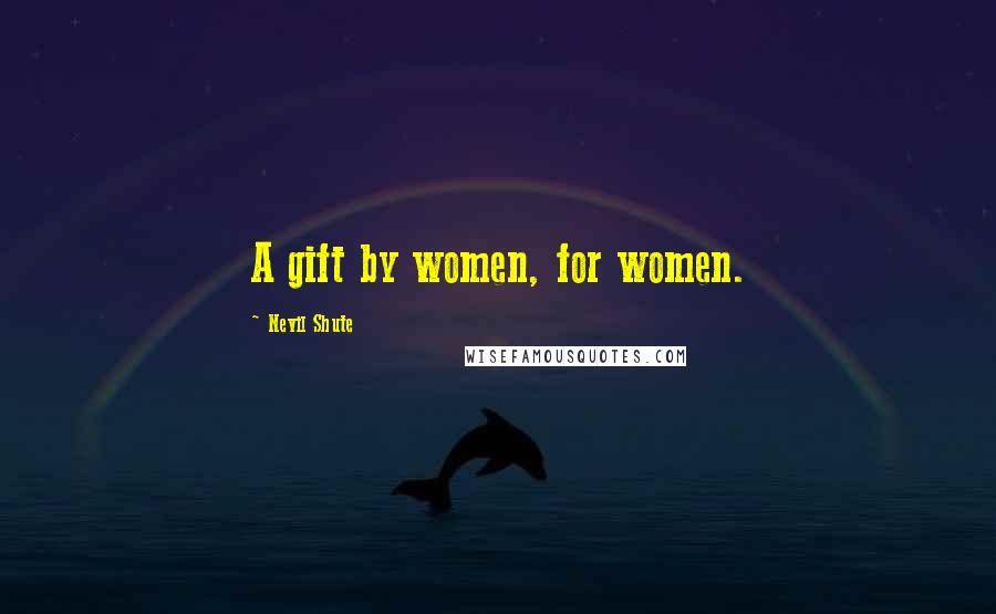 Nevil Shute Quotes: A gift by women, for women.