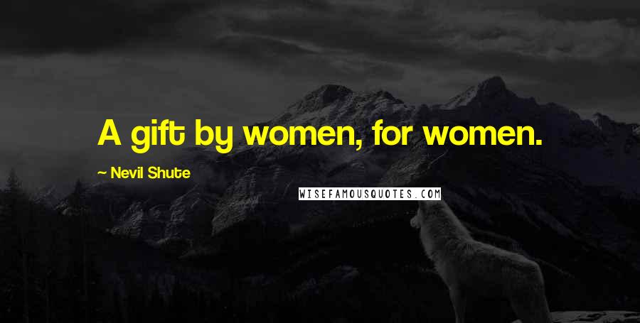 Nevil Shute Quotes: A gift by women, for women.