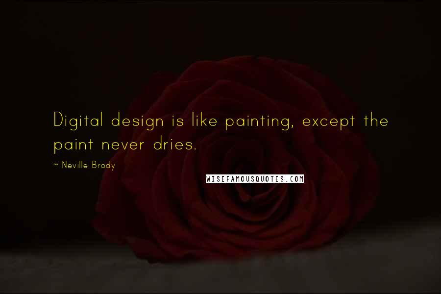 Neville Brody Quotes: Digital design is like painting, except the paint never dries.