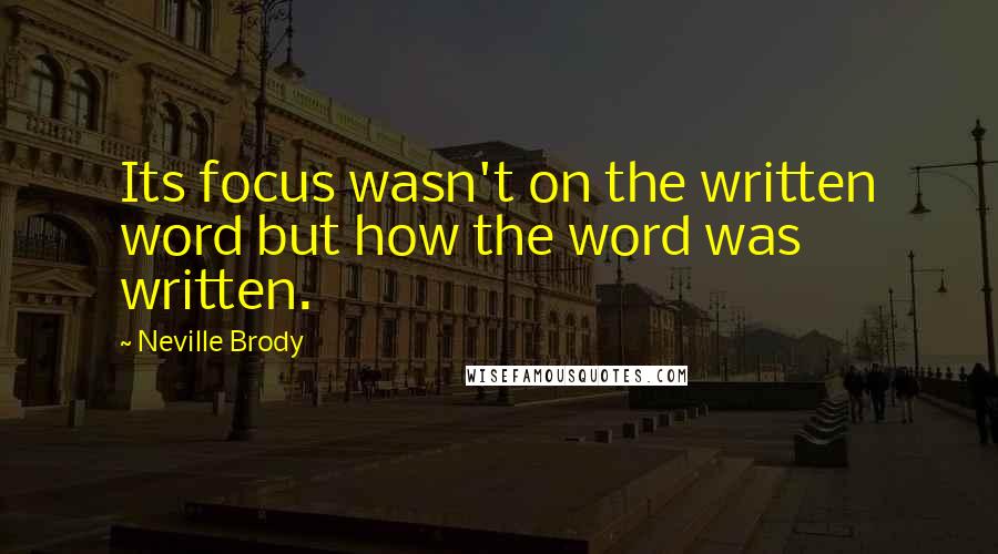 Neville Brody Quotes: Its focus wasn't on the written word but how the word was written.