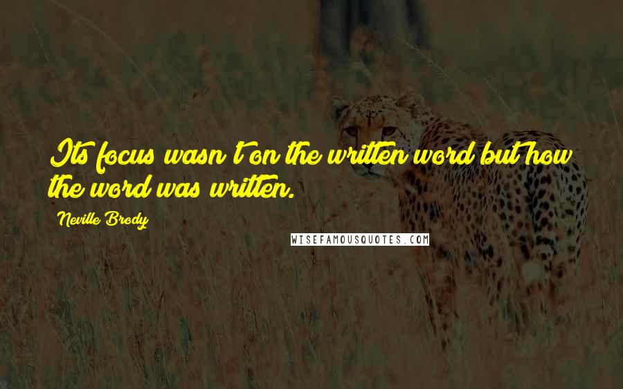 Neville Brody Quotes: Its focus wasn't on the written word but how the word was written.