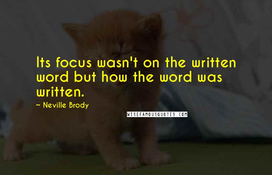 Neville Brody Quotes: Its focus wasn't on the written word but how the word was written.