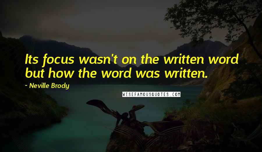 Neville Brody Quotes: Its focus wasn't on the written word but how the word was written.