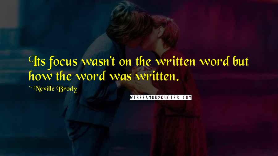 Neville Brody Quotes: Its focus wasn't on the written word but how the word was written.