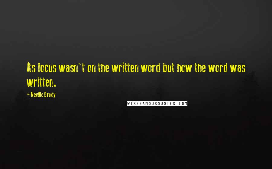 Neville Brody Quotes: Its focus wasn't on the written word but how the word was written.