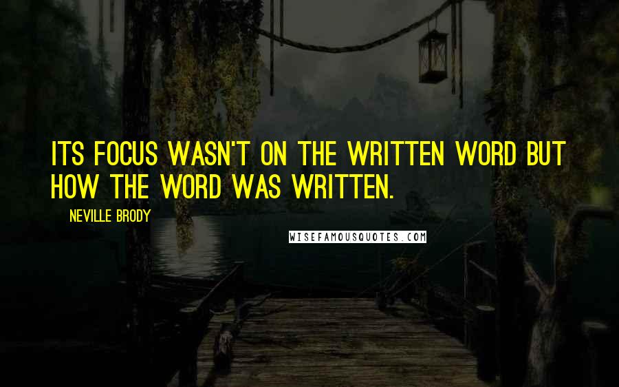 Neville Brody Quotes: Its focus wasn't on the written word but how the word was written.