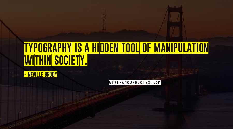 Neville Brody Quotes: Typography is a hidden tool of manipulation within society.