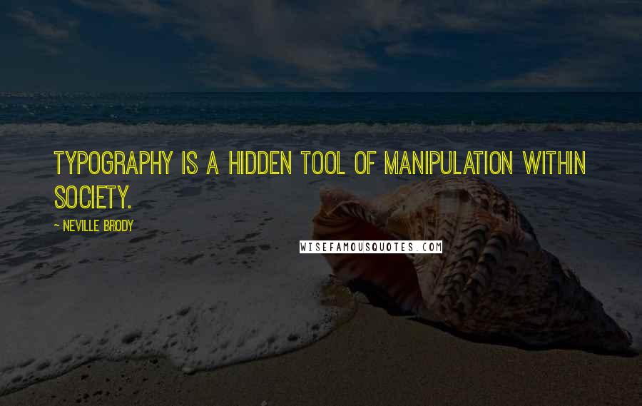Neville Brody Quotes: Typography is a hidden tool of manipulation within society.