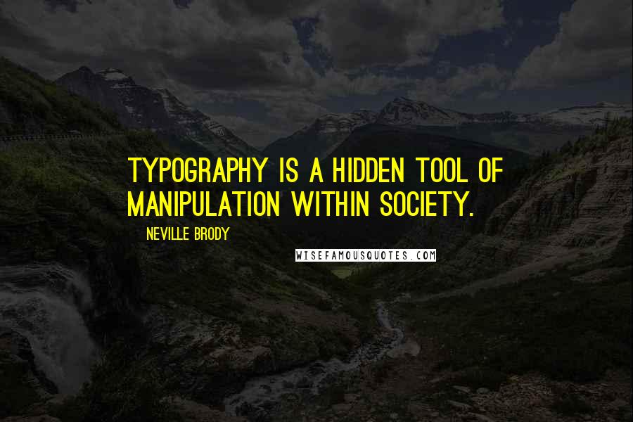 Neville Brody Quotes: Typography is a hidden tool of manipulation within society.