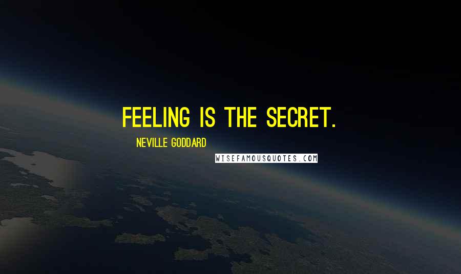 Neville Goddard Quotes: Feeling is the secret.