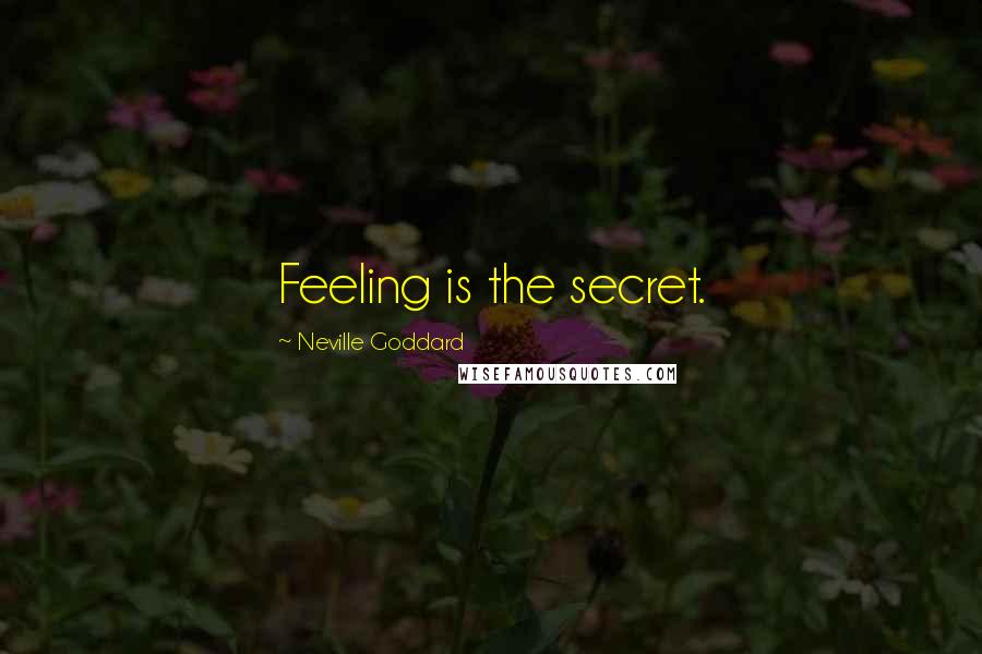 Neville Goddard Quotes: Feeling is the secret.
