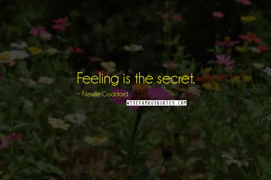 Neville Goddard Quotes: Feeling is the secret.