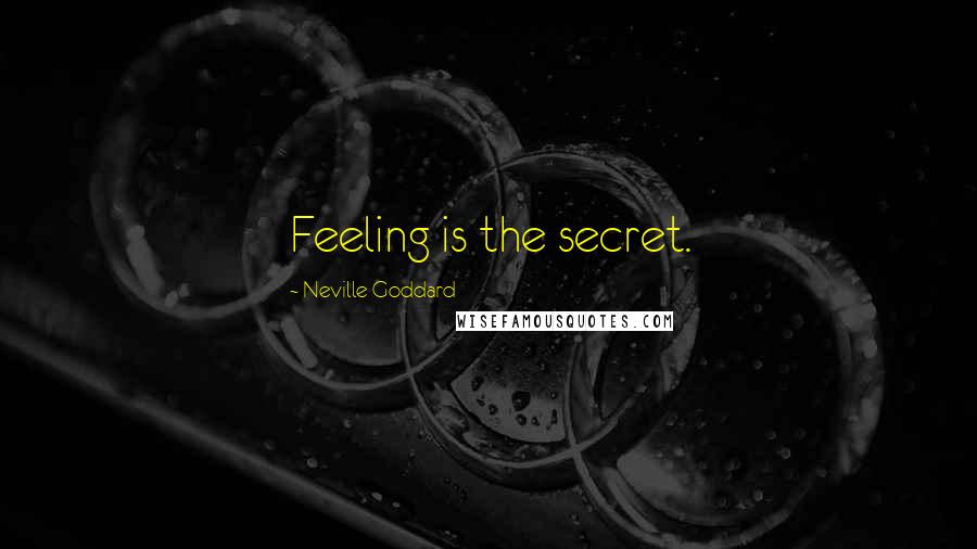 Neville Goddard Quotes: Feeling is the secret.