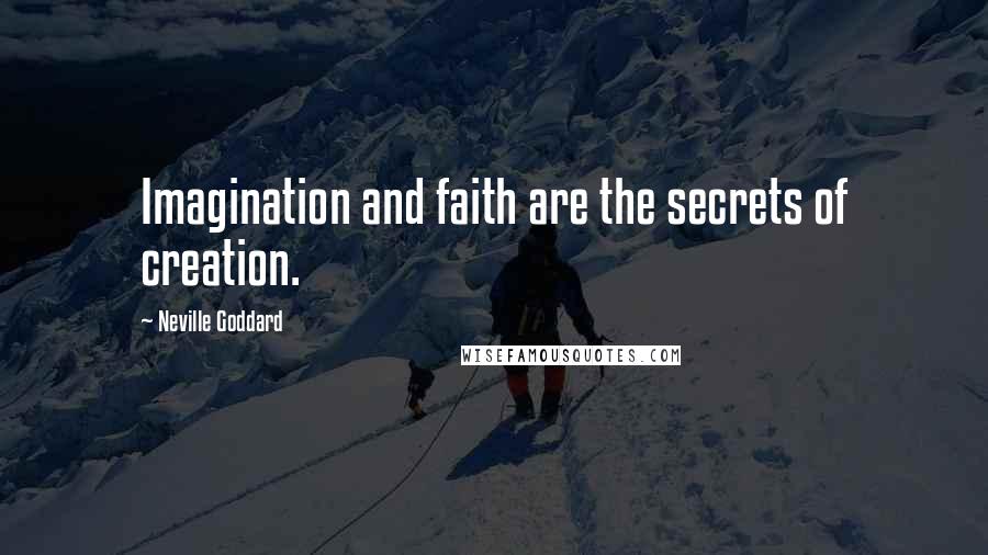 Neville Goddard Quotes: Imagination and faith are the secrets of creation.