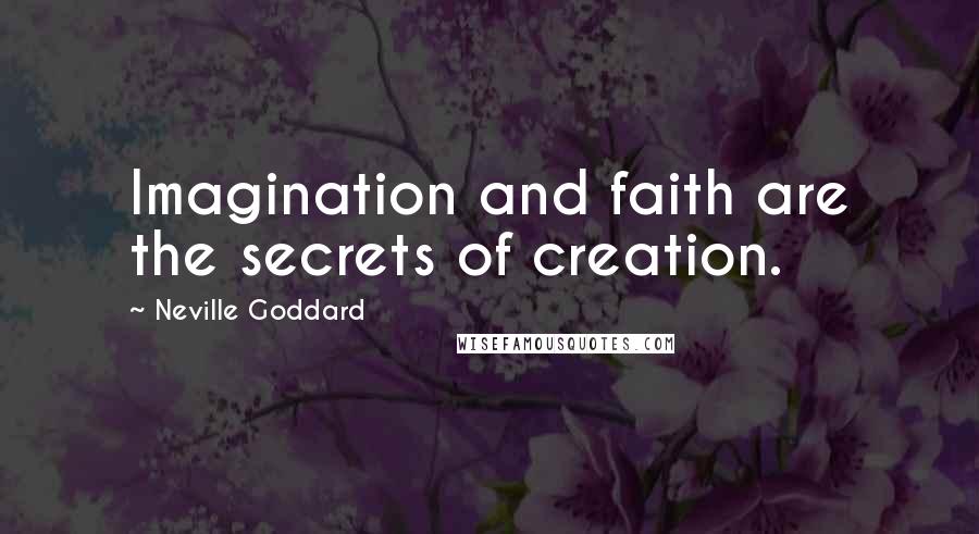 Neville Goddard Quotes: Imagination and faith are the secrets of creation.