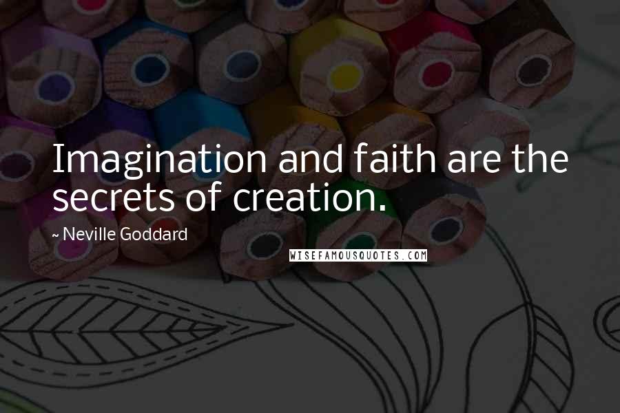 Neville Goddard Quotes: Imagination and faith are the secrets of creation.