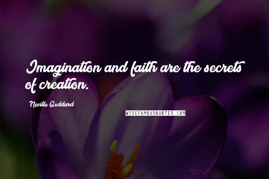 Neville Goddard Quotes: Imagination and faith are the secrets of creation.