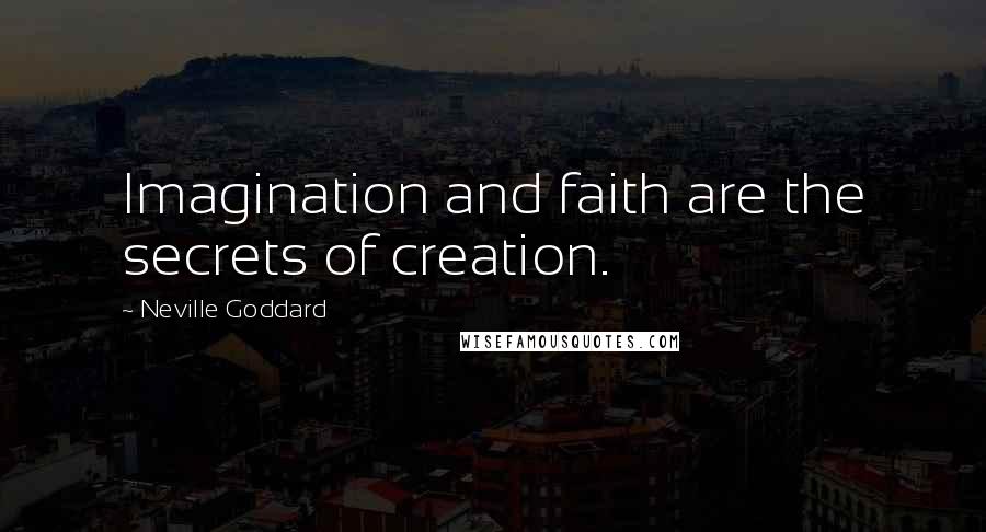 Neville Goddard Quotes: Imagination and faith are the secrets of creation.