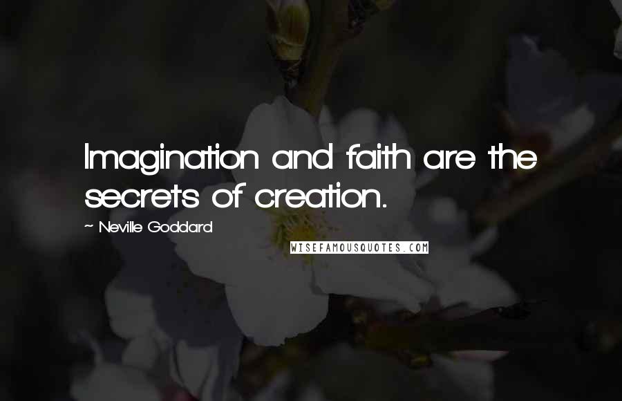 Neville Goddard Quotes: Imagination and faith are the secrets of creation.