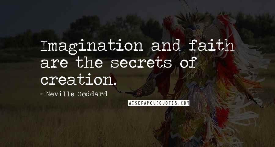 Neville Goddard Quotes: Imagination and faith are the secrets of creation.