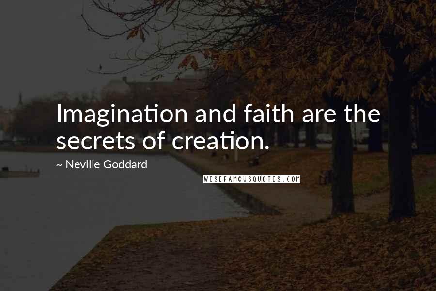 Neville Goddard Quotes: Imagination and faith are the secrets of creation.