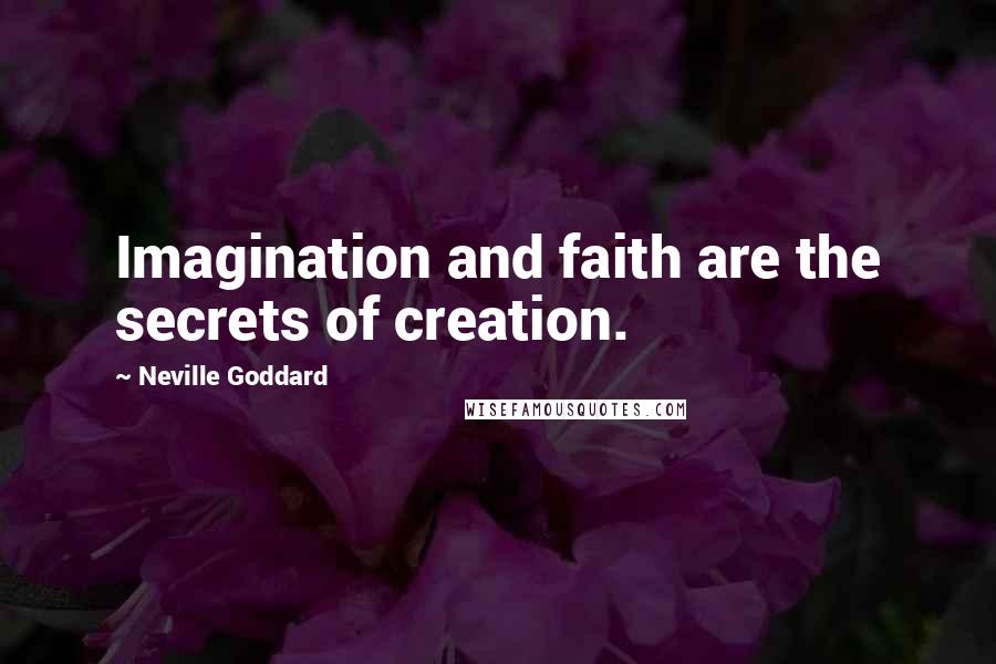 Neville Goddard Quotes: Imagination and faith are the secrets of creation.