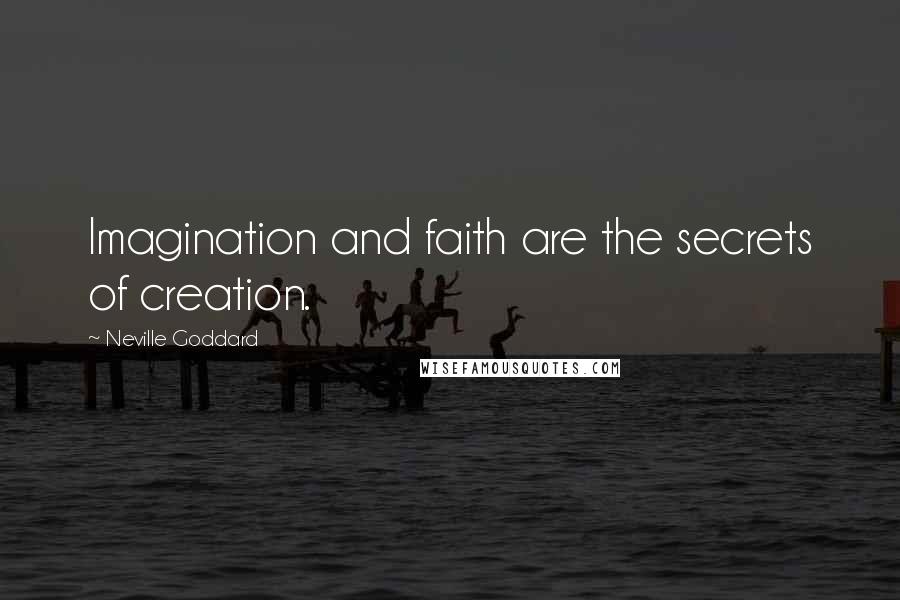 Neville Goddard Quotes: Imagination and faith are the secrets of creation.