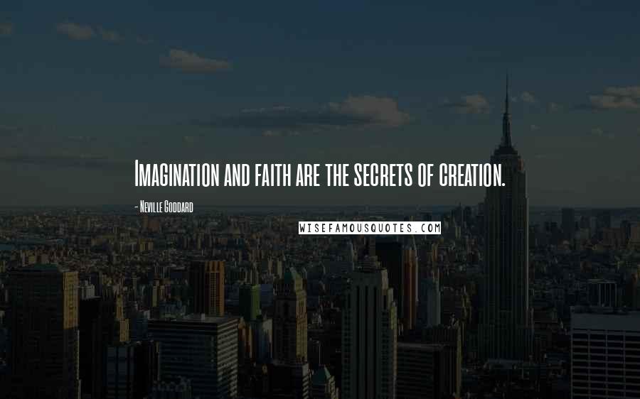 Neville Goddard Quotes: Imagination and faith are the secrets of creation.