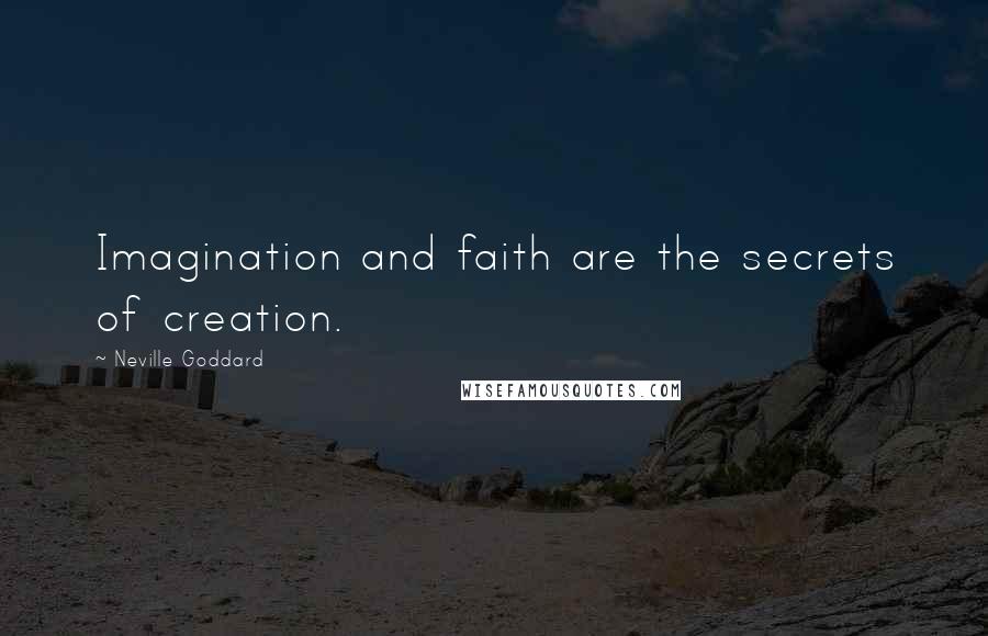 Neville Goddard Quotes: Imagination and faith are the secrets of creation.