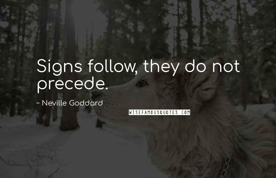 Neville Goddard Quotes: Signs follow, they do not precede.