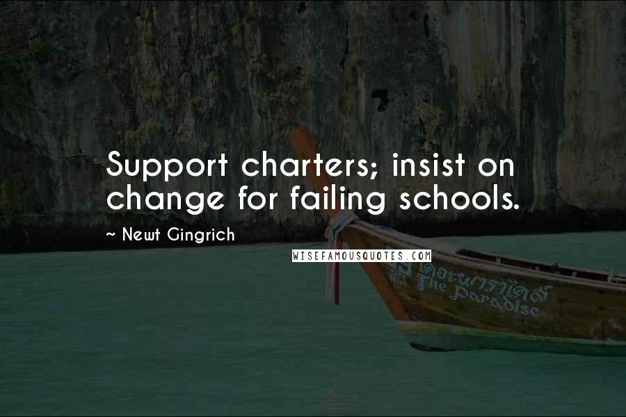 Newt Gingrich Quotes: Support charters; insist on change for failing schools.