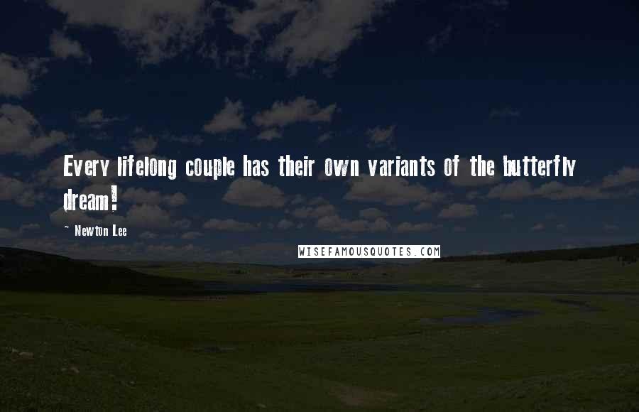 Newton Lee Quotes: Every lifelong couple has their own variants of the butterfly dream!