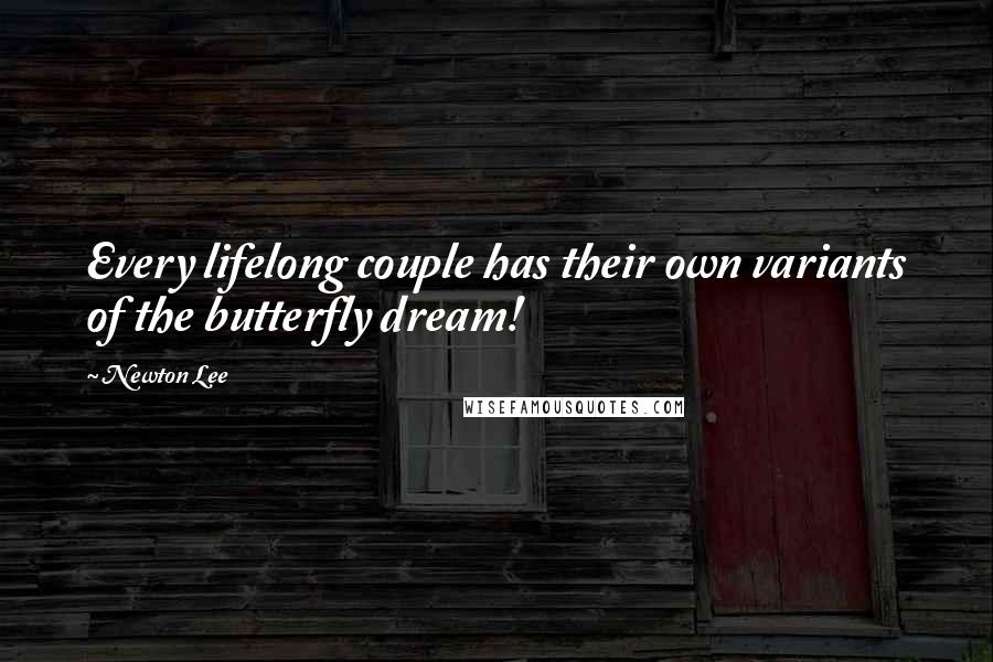 Newton Lee Quotes: Every lifelong couple has their own variants of the butterfly dream!