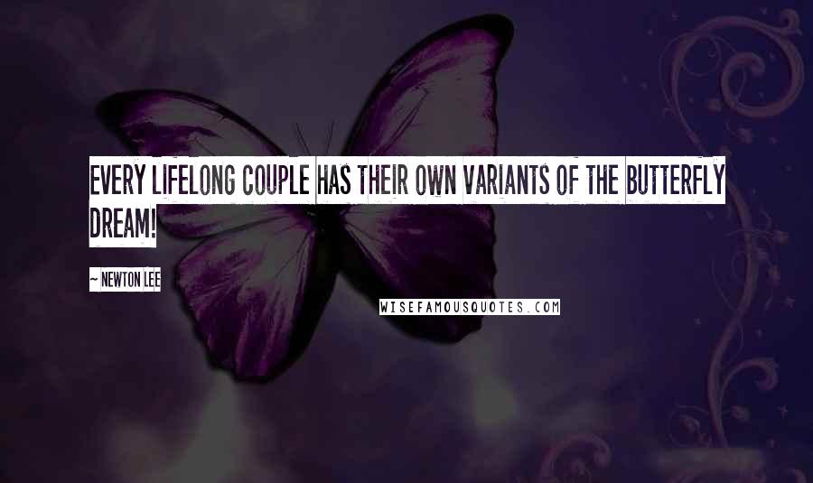 Newton Lee Quotes: Every lifelong couple has their own variants of the butterfly dream!