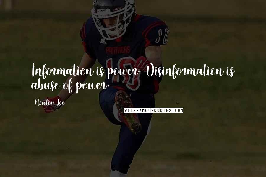 Newton Lee Quotes: Information is power. Disinformation is abuse of power.