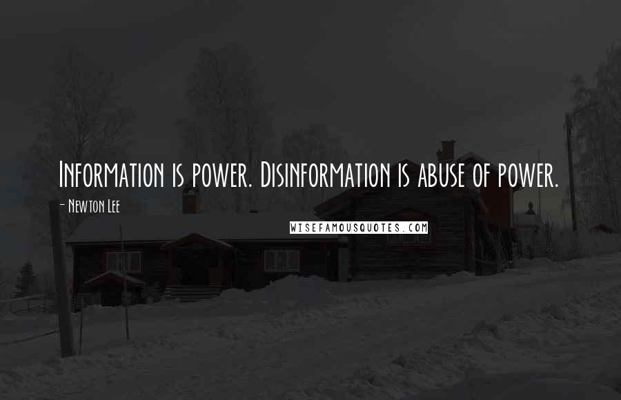Newton Lee Quotes: Information is power. Disinformation is abuse of power.
