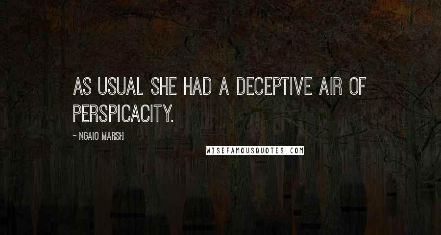 Ngaio Marsh Quotes: As usual she had a deceptive air of perspicacity.