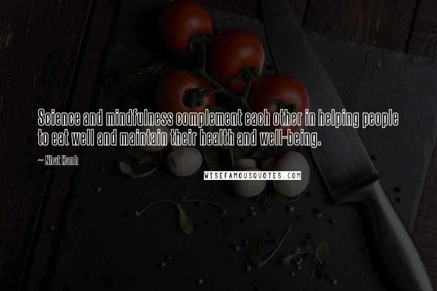 Nhat Hanh Quotes: Science and mindfulness complement each other in helping people to eat well and maintain their health and well-being.